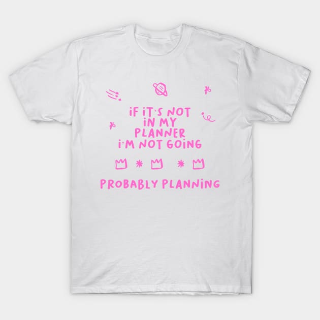 If It’s Not In My Planner I’m Not Going Sticker Pack T-Shirt by Asilynn